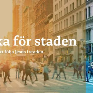 Kyrka för staden Del 2 ”Leva i staden men inte av staden”